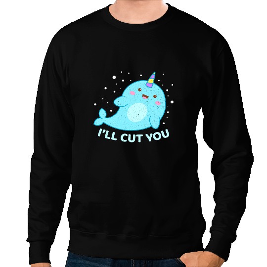 Narwhal Lover Funny Narwhal Cut You Unicorns Of The Sea Sweatshirts