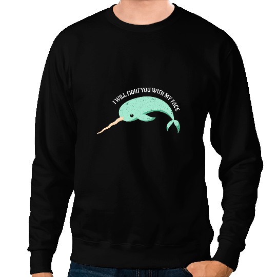 Narwhal Lover Funny Narwhal I Will Fight You Unicorns Of The Sea Sweatshirts