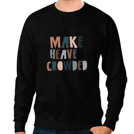 Christian Make Heaven Crowded Christian Saying Religious Quote 1 Sweatshirts