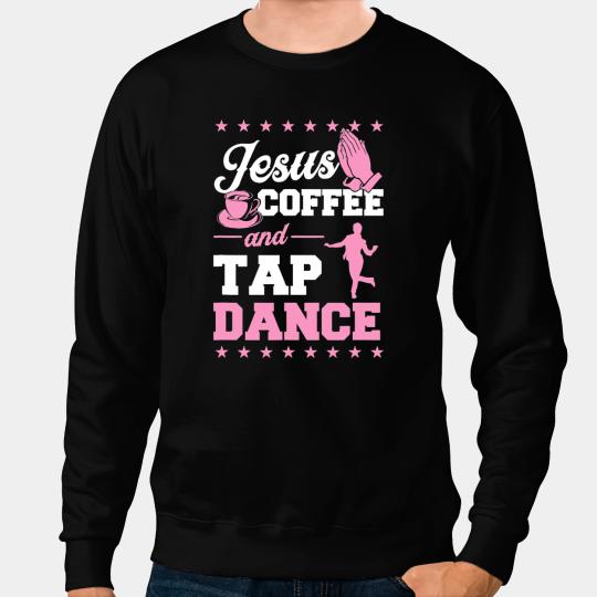 Christian Jesus Coffee And Tap Dance Christian Dance Teacher Sweatshirts