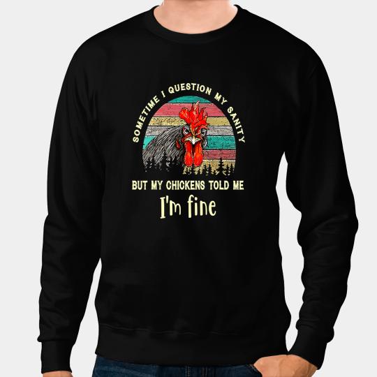 Chicken Poultry Sometime I Question My Sanity Chicken Farmer Chick254 Sweatshirts
