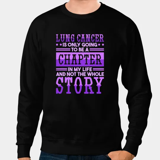 Lung Cancer Quote for Lung Cancer Awareness Sweatshirts