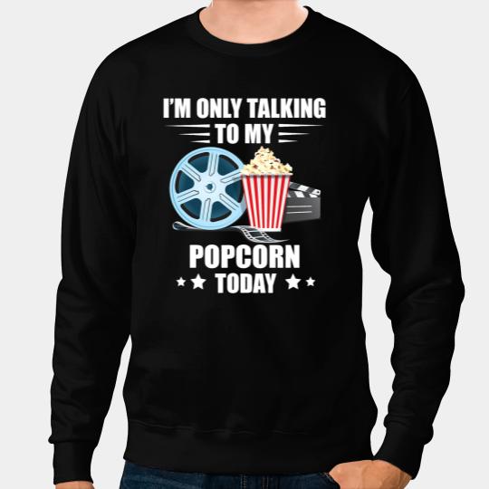 Popcorn Cinema Watching Movies Im Only Talking To Popcorn Sweatshirts