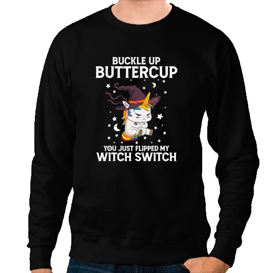 Unicorns Lover Pony Buckle Up Buttercup You Just Flipped My Witch Switch 629 Sweatshirts