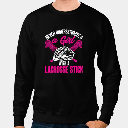 Lacrosse Gift Never Underestimate A Girl With Lacrosse Stick Player Sport Sweatshirts