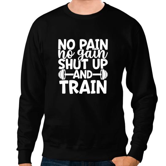 No Pain No Gain Shut Up And Train Gym Workout Motivational Sweatshirts