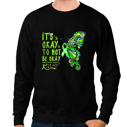 Mental Health Warrior Butterflies Its Okay To Not Be Okay Sweatshirts