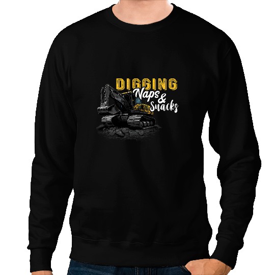 Naps And Snacks Excavator Digging Construction Vehicle Sweatshirts