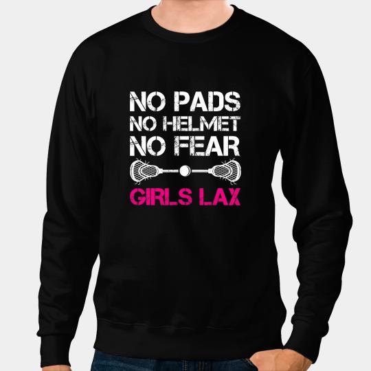 Lacrosse Gift No Pads No Helmet No Fear Girls Lax Lacrosse Player Sweatshirts