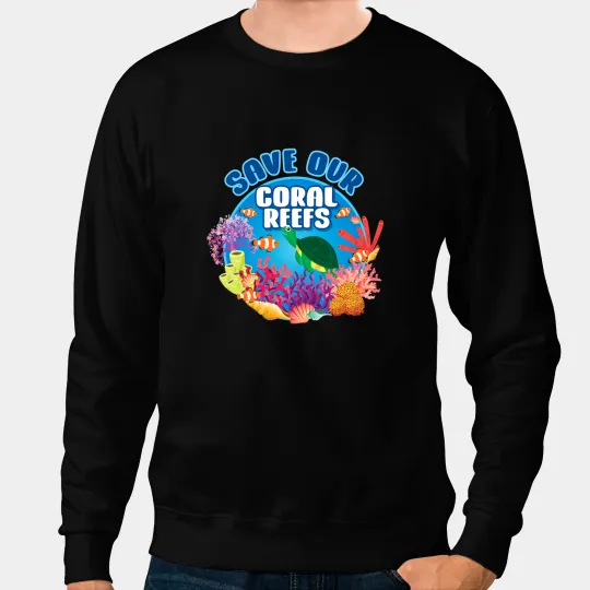 Ocean Environmentalist Marine Biologist Save Our Coral Reefs Sweatshirts