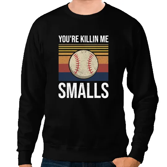 Softball Gift Youre Killin Me Smalls Funny 118 Sweatshirts