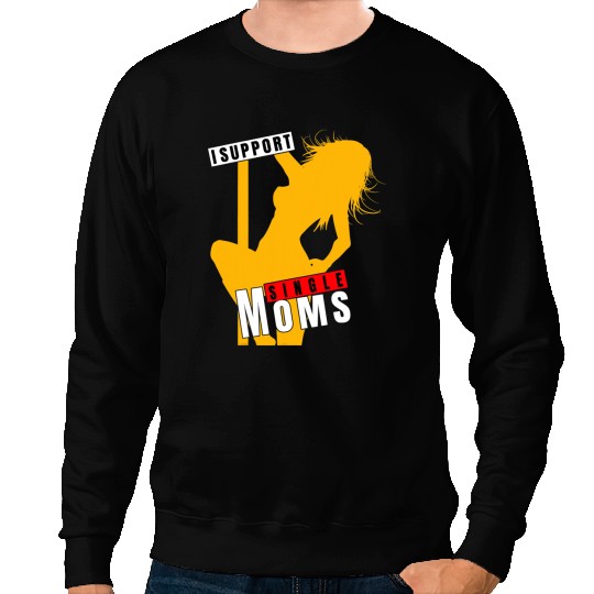Mens I Support Single Moms Funny Rude Stripper Pole Dancing Sweatshirts