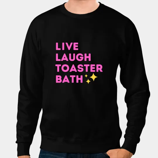 Live Laugh Toaster Bath Funny Bathroom Humor Joke Sweatshirts