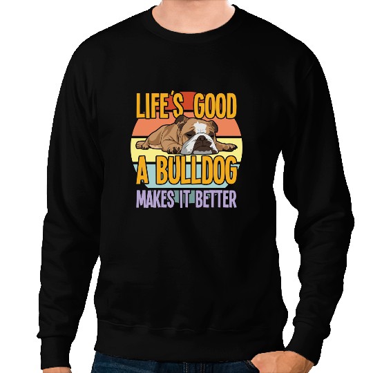 Dog English Bulldog Lifes Good A Bulldog Makes It Better 637 Sweatshirts