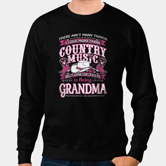 I Love Country Music And Being Grandma Sweatshirts