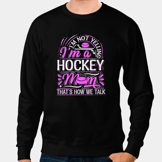 Hockey Gift Womens Ice Hockey Quote for a Hockey Mom Sweatshirts