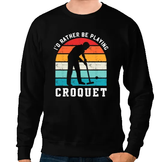 Rather Be Playing Croquet Croquet Player Sports Mallet Sport Sweatshirts