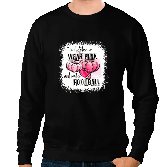 Football Gift Breast Cancer Halloween In October We Wear Pink And Watch Football 63 Sweatshirts