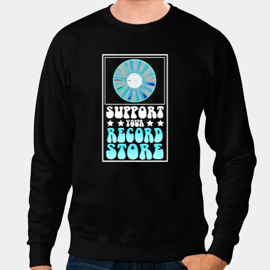 Support Your Local Record Store Funny Music Vinyl Men Woman Sweatshirts