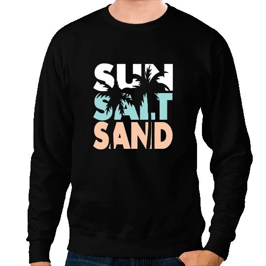 Sun Salt Sand Funny Beach Lover Summer Vacation Palm Tree 3 Sweatshirts
