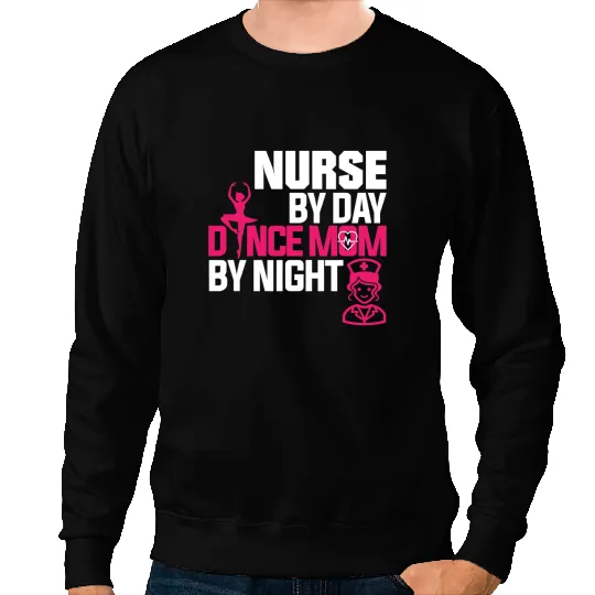 Nursing nurses By Day Dance Mom By Night Sweatshirts