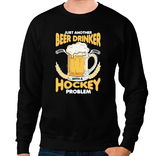 Hockey Gift Beer Drinker with Hockey Problem Alcohol drinking 510 Sweatshirts