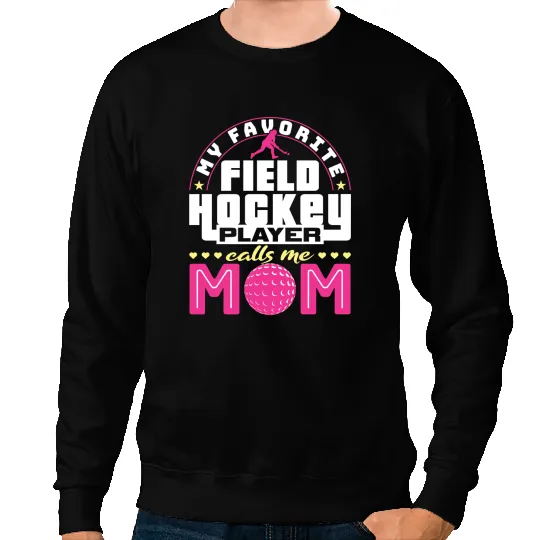 Hockey Gift Field Hockey Mom My Favorite Field Hockey Player Calls Me Mom 536 Sweatshirts