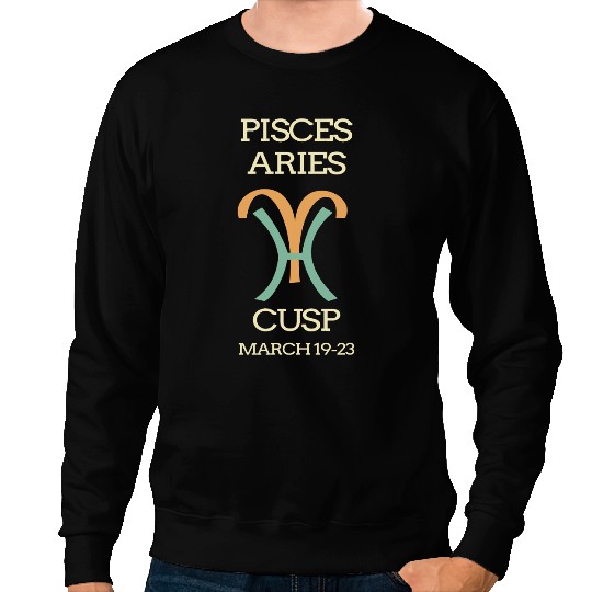 Pisces Aries Cusp Horoscope March Birthday Sweatshirts