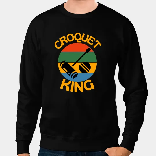 Croquet King Croquet Lovers bests Croquet Player Sweatshirts