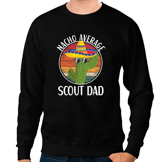 Nacho Average Scout Dad Humor Hilarious Saying Sweatshirts