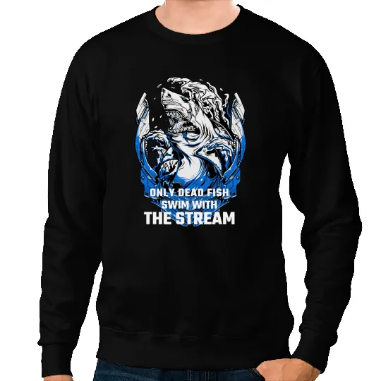 Ocean Shark Sayings Motivation Only Deads Fish Swim With The Stream Sweatshirts