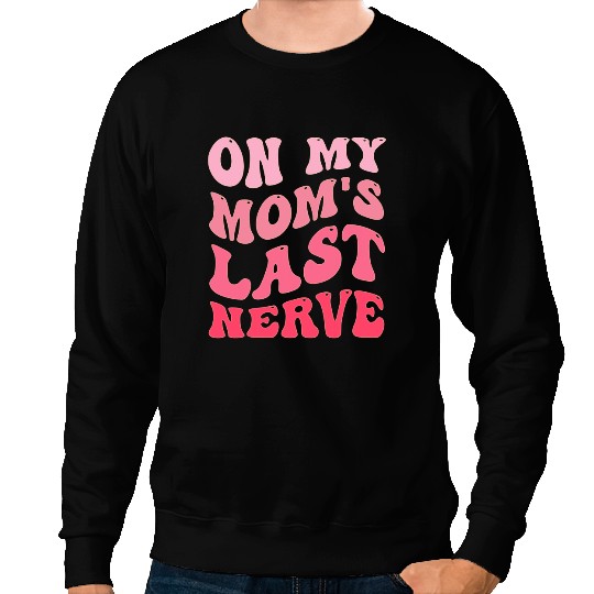 on my moms last nerve funny mothers day Groovy mom quote 9 Sweatshirts