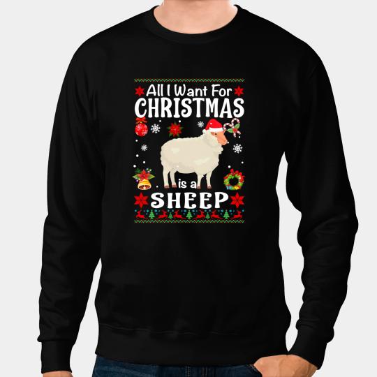 Sheep Lamb All I Want For Christmas Is A Sheep Farmer Ugly Sweater 215 Ewe Sheeps Sweatshirts