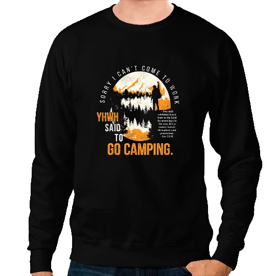 Camping Camp Sorry I Cant Come To Work YHWH Said To Go Camping vintages Camper Sweatshirts