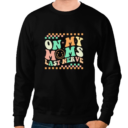On My Moms Last Nerve Funny Groovy Quote For Kids Boys Girls 3 Sweatshirts