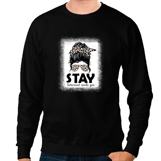 Mental Health Warrior Stay Tomorrow Needs You Mental Health Awareness Support Sweatshirts