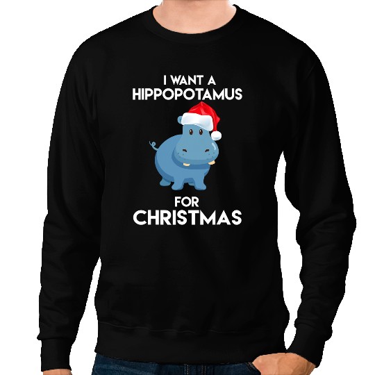 Hippo Gift I Want Hippopotamus For Christmas Cool Santa Hippo 268 Sweatshirts