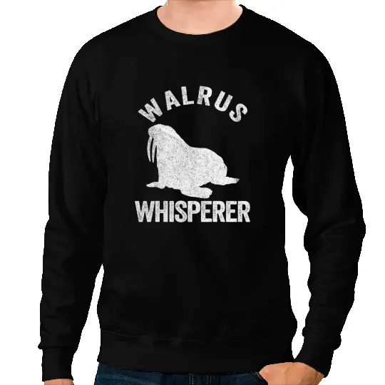 Walrus Whisperer Walrus Lover Funny Walrus Quote Sweatshirts