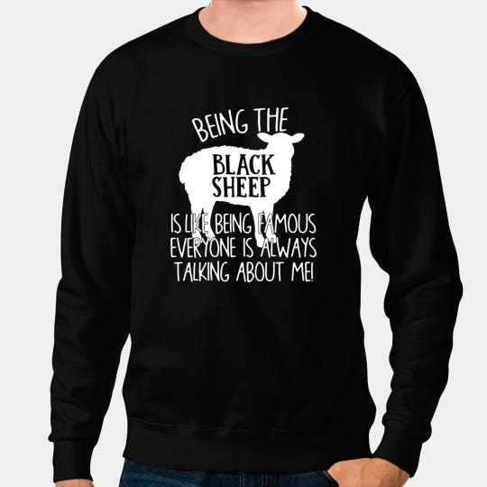Sheep Lamb Funny Sarcastic Being the black sheep is like being famous 95 Ewe Sheeps Sweatshirts