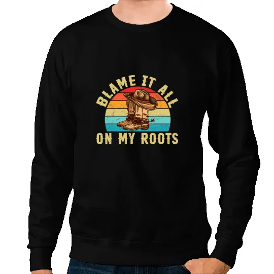 Country Music Blame It All On My Roots Sweatshirts