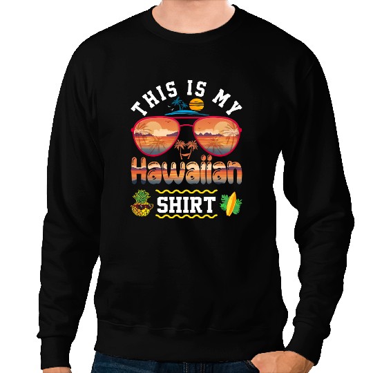 This Is My Hawaiian Luau Aloha Hawaii Beach pineapples 10 Sweatshirts
