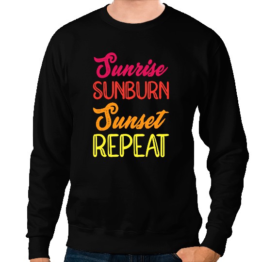 Sunrise Sunburn Sunset Repeat Vacation Holiday Relax Fun Sweatshirts