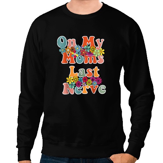 On My Moms Last Nerve Funny Quote For Mothers Day Sweatshirts