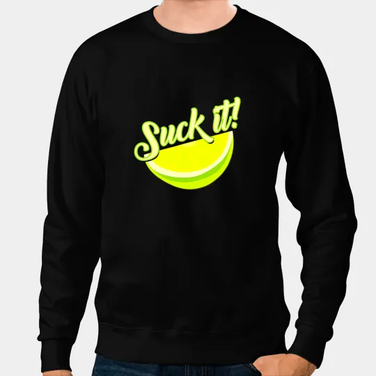 Suck It Mexican Funny Green Lime Slice Lemon Love Sweatshirts