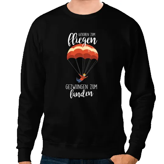 Skydiving Gift born to fly forced to land paraglider Sweatshirts