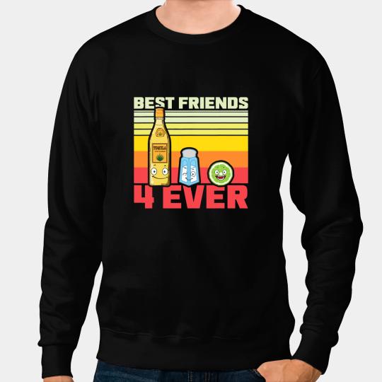 Tequila Salt Lemon bests Friends for Ever Booze 1 Sweatshirts