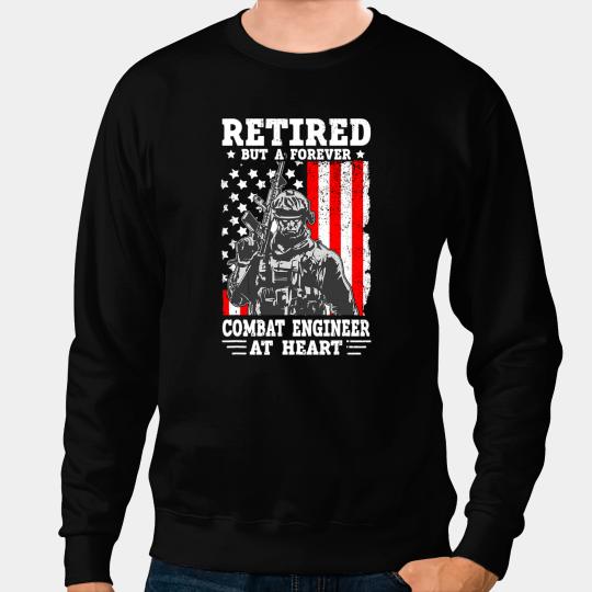 US armys Combat Engineer Quote for a Retired Combat engineer Sweatshirts