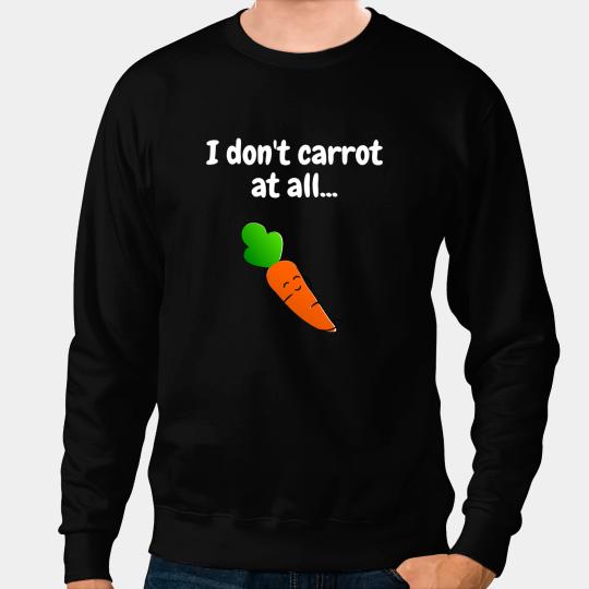 I Dont Carrot At All Funny Vegetable Vegan Sweatshirts