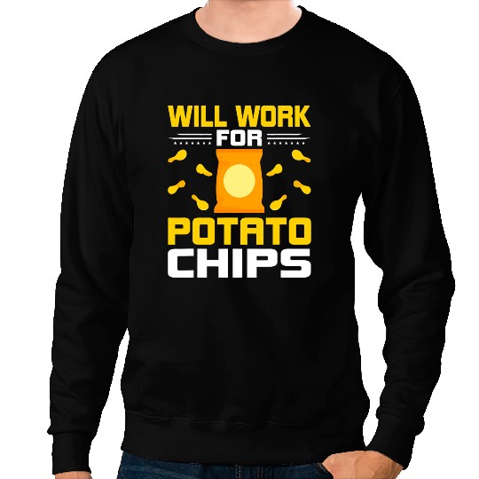 Will Work for Potato Chips Funny Chips Lover Sweatshirts