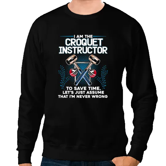 Croquet Instructor Save Time Assume Im Never Wrong Sweatshirts